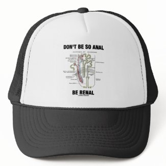 Don't Be So Anal Be Renal (Kidney Nephron) hat