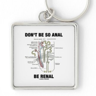 Don't Be So Anal Be Renal (Kidney Nephron) keychain