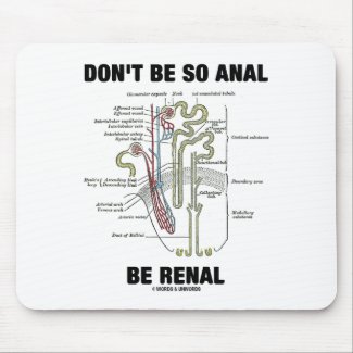 Don't Be So Anal Be Renal (Kidney Nephron) mousepad