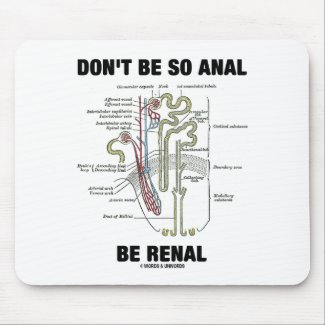 Don't Be So Anal Be Renal (Kidney Nephron) Mousepads