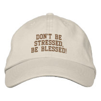 Don't be Stressed, Be Blessed! embroidered hats