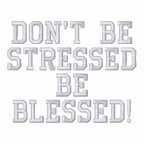 Don't be StressedBe Blessed! embroidered shirts