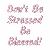 Don't Be StressedBe Blessed! embroidered shirts