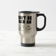 Don't Be Such An Asshat Mug