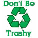 Don't Be Trashy Recycle Earth Day T-Shirt