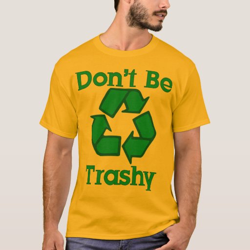 dont be trashy shirt