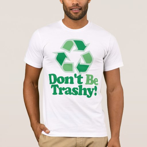 dont be trashy shirt