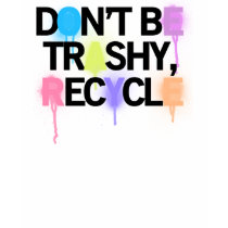 DONT BE TRASHY t-shirts by TraniceMJ DONT BE TRASHY t-shirts