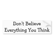 Don't Believe Everything bumper stickers