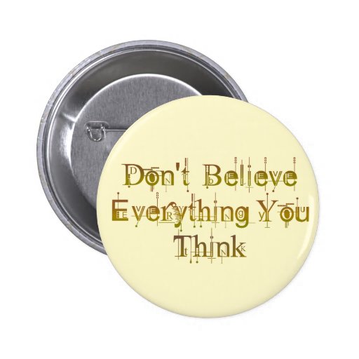 Don't Believe Everything You Think Pinback Button