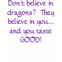 Don't believe in dragons? t-shirts by Songblaze Don't believe in dragons? t-shirts