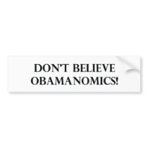 Dont Believe Obamanomics Bumper Sticker