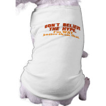 Don't Believe The Hype Pet Shirt