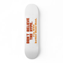 Don't Believe The Hype Skateboards