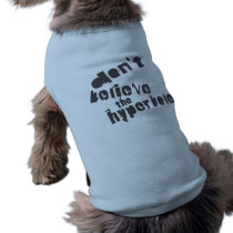 Don't Believe The Hyperbole, Dark Gray, Distressed pet clothing by birdy27 Don't Believe The Hyperbole, Dark Gray, Distressed pet clothing