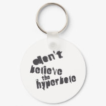 Don't Believe The Hyperbole, Dark Gray, Distressed keychains by birdy27 Don't Believe The Hyperbole, Dark Gray, Distressed keychains