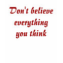 Don't believeeverything you think2 t-shirt