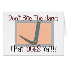 Dont bite the hand that TUBES YA Greeting Card