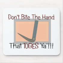 Dont bite the hand that TUBES YA Mouse Mats
