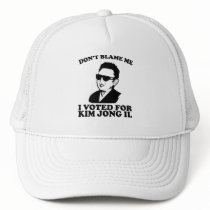 Don't Blam Me, I Voted for Kim Jong Il Hat