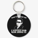 Don't Blam Me, I Voted for Kim Jong Il Keychain
