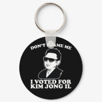 Don't Blam Me, I Voted for Kim Jong Il Keychain by strk3 Don't Blam Me, I Voted for Kim Jong Il Keychain
