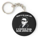 Don't Blam Me, I Voted for Kim Jong Il Keychain