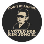Don't Blam Me, I Voted for Kim Jong Il Sticker