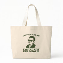 Don't Blam Me, I Voted for Kim Jong Il Tote Bag