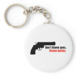 Don't Blame Guns Blame Bullets keychains