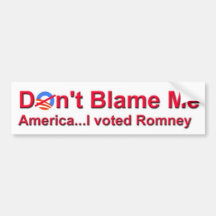 Don't Blame Me America...I Voted Romney Bumper Stickers