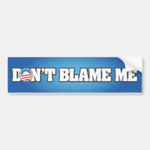 Don't Blame Me Bumper Stickers