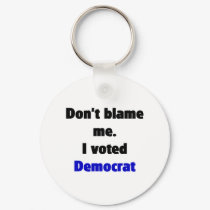 Don't blame me (Democrat) Keychain