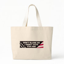 Don't blame me I didn't vote for him! Canvas Bags