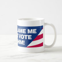 Don't blame me I didn't vote for him! Coffee Mug