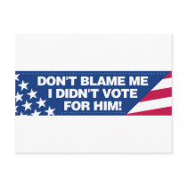 Don't blame me I didn't vote for him! postcards by visualnewbie Don't blame me I didn't vote for him! postcards