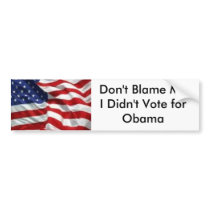 Don't Blame Me I Didn't Vote for Obama bumper stickers by mattTMT Don't Blame Me I Didn't Vote for Obama bumper stickers