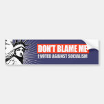 DONT BLAME ME - I VOTED AGAINST SOCIALISM T-shirt Bumper Stickers