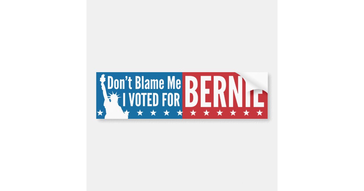 Dont Blame Me I Voted For Bernie Bumper Sticker Zazzle 
