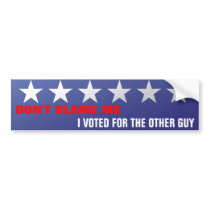 DON'T BLAME ME, I VOTED FOR... bumper stickers by spacedust DON'T BLAME ME, I VOTED FOR... bumper stickers