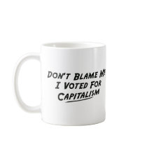 Don't Blame Me-I Voted for Capitalism mugs