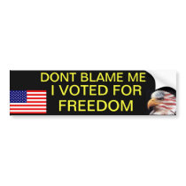 Dont blame me, I voted for freedom Bumper Stickers