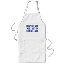 Don't blame me! I voted for Hillary Aprons