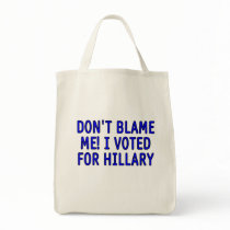 Don't blame me! I voted for Hillary Bag