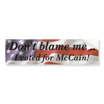 Don't blame me... I voted for McCain Bumper Sticke Bumper Stickers