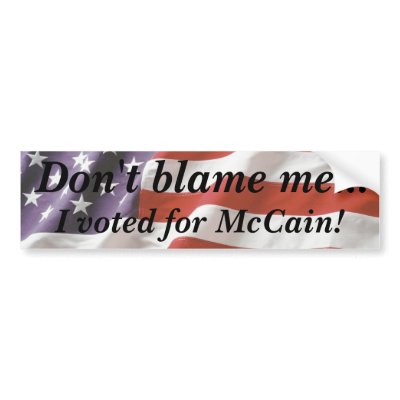 Don't blame me... I voted for McCain Bumper Sticke Bumper Stickers by cubecan