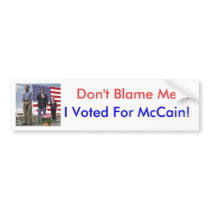 "Don't Blame Me... I Voted For McCain!" Bumper Sticker