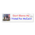 "Don't Blame Me... I Voted For McCain!" bumper stickers by hjrl_mama "Don't Blame Me... I Voted For McCain!" bumper stickers