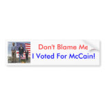 "Don't Blame Me... I Voted For McCain!" bumper stickers