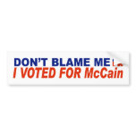 Don't Blame Me I Voted For McCain bumper stickers